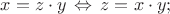 $$
x=z\cdot y\,\Leftrightarrow\,z=x\cdot y;
$$