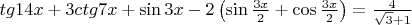 $tg14x + 3ctg7x + \sin 3x - 2\left( {\sin \frac{{3x}}{2} + \cos \frac{{3x}}{2}} \right) = \frac{4}{{\sqrt 3  + 1}}$