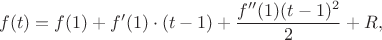 $$f(t)=f(1)+f'(1)\cdot(t-1)+\frac{f''(1)(t-1)^2}2+R,$$