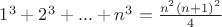 $1^3+2^3+...+n^3=\frac{n^2(n+1)^2}{4}$