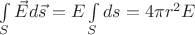 $\int\limits_S {\vec Ed\vec s}  = E\int\limits_S {ds}  = 4\pi {r^2}E$