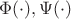 $\Phi(\cdot),\Psi(\cdot)$