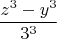 $$\frac{z^3-y^3}{3^3}$$