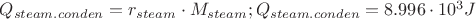 $Q_{steam.conden}=r_{steam}\cdot M_{steam}; Q_{steam.conden} = 8.996 \cdot 10^3 J