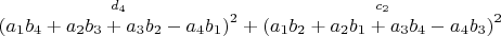 $\overset{ d_4 }{\left (a_1 b_4+a_2 b_3+a_3 b_2-a_4 b_1 \right )^2}+\overset{ c_2 }{\left (a_1 b_2+a_2 b_1+a_3 b_4-a_4 b_3 \right )^2}$