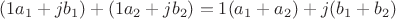 $$(1a_1+jb_1)+(1a_2+jb_2)=1(a_1+a_2)+j(b_1+b_2)$$