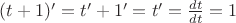 $(t+1)'=t'+1'=t'=\frac{dt}{dt}=1$