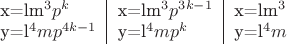 $\begin{tabular} {l|l|l}x=lm^3p^{k}&x=lm^3p^{3k-1}&x=lm^3\\y=l^4mp^{4k-1}&y=l^4mp^{k}&y=l^4m\end{tabular}$