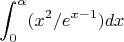 $$\int_{0}^{\alpha} (x^2/e^{x-1}) dx$$