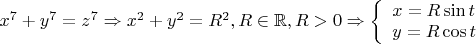 $x^7+y^7=z^7\Rightarrow x^2+y^2=R^2,R\in\mathbb{R}, R>0\Rightarrow \left\{
\begin{array}{lcl}
 x=R\sin t \\
 y=R\cos t \\
\end{array}
\right.$