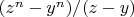 $(z^n-y^n)/(z-y)$