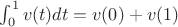 $\int_0^1v(t)dt=v(0)+v(1)$