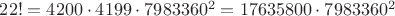 $22! = 4200 \cdot 4199 \cdot 7983360^2 = 17635800 \cdot 7983360^2$