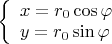 \left\{\begin{array}{l}x=r_0\cos\varphi \\ y=r_0\sin\varphi \end{array}\right.