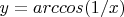 $ y=arccos(1/x)$