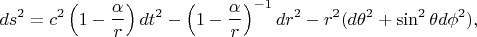 $$ds^{2} =c^{2} \left(1-\frac{\alpha }{r} \right)dt^{2} -\left(1-\frac{\alpha }{r} \right)^{-1} dr^{2} -r^{2} (d\theta ^{2} +\sin ^{2} \theta d\phi ^{2} ),$$