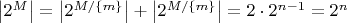 $ \left| {2^M } \right| = \left| {2^{M/\left\{ m \right\}} } \right| + \left| {2^{M/\left\{ m \right\}} } \right| = 2 \cdot 2^{n - 1}  = 2^n $