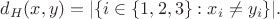 $d_H(x,y)=|\{i\in\{1,2,3\}:x_i\ne y_i\}|.$