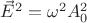 $ \vec E^2 =  \omega^2 A_0^2 $
