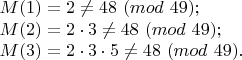 $M(1)=2 \ne 48 \ (mod \ 49);

$M(2)=2 \cdot 3 \ne 48 \ (mod \ 49);

$M(3)=2 \cdot 3 \cdot 5 \ne 48 \ (mod \ 49).$