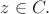 $z\in C.$