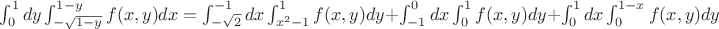 $\int_0^1dy\int_{-\sqrt{1-y}}^{1-y}f(x,y)dx=\int_{-\sqrt{2}}^{-1}dx\int_{x^2-1}^1f(x,y)dy+\int_{-1}^0dx\int_0^1f(x,y)dy+\int_0^1dx\int_0^{1-x}f(x,y)dy$