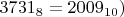 $3731_8 = 2009_{10}) $