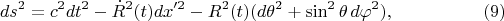 $$ds^2=c^2dt^2-\dot R^2(t)dx'^2-R^2(t)(d\theta^2+\sin^2\theta\,d\varphi^2),\eqno(9)$$