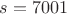 $s=7001$