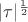 $|\tau|^{\frac{1}{2}}$