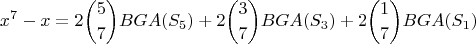 $$x^7 - x=\displaystyle 2\binom{5}{7}BGA(S_5)+\displaystyle 2\binom{3}{7}BGA(S_3)+\displaystyle 2\binom{1}{7}BGA(S_1)$$