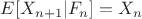 $E[X_{n+1}|F_n]=X_n$