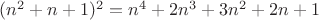 $ (n^2+n+1)^2=n^4+2n^3+3n^2+2n+1 $