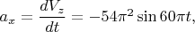 $a_{x}=\dfrac{dV_z}{dt}=-54\pi^2\sin 60\pi t,$