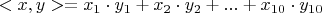 $<x,y> = x_1 \cdot y_1 + x_2 \cdot y_2 + ... + x_{10} \cdot y_{10}$