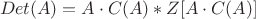 $$ Det(A) = A\cdot C(A) * Z[A\cdot C(A)]   $$