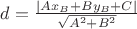 $d= \frac {|Ax_B+By_B+C|} {\sqrt {A^2+B^2}}$