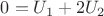 $0=U_1+2U_2$