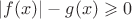 $|f(x )|-g(x)\geqslant 0$