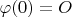 $\varphi(0)=O$