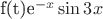 f(t)e^{-x}\sin 3x