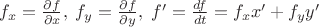 $f_x=\frac{\partial f}{\partial x},\; f_y=\frac{\partial f}{\partial y},\;f'=\frac{df}{dt}=f_x x'+f_y y'$