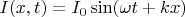$I(x,t)=I_0\sin(\omega t+kx)$