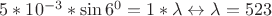 $5*10^{-3}*\sin 6^0=1*\lambda \leftrightarrow \lambda=523 $