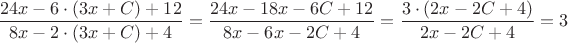 $$\frac{24x-6 \cdot (3x+C)+12}{8x-2 \cdot (3x+C)+4} = \frac{24x-18x-6C+12}{8x-6x-2C+4} = \frac{3 \cdot (2x-2C+4)}{2x-2C+4} = 3$$