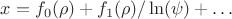 $x=f_0(\rho)+f_1(\rho)/\ln(\psi)+\dots$