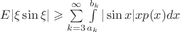 $E|\xi\sin\xi| \geqslant \sum\limits_{k=3}^\infty\int\limits_{a_k}^{b_k} |\sin x|xp(x)dx$
