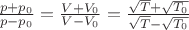 $\frac{p+p_0}{p-p_0} = \frac{V+V_0}{V-V_0} = \frac{\sqrt{T} + \sqrt{T_0}}{\sqrt{T} - \sqrt{T_0}}$