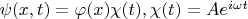 $\psi(x,t)=\varphi(x)\chi(t), \chi(t)=Ae^\(i\omega t\)$