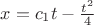 $x=c_1t-\frac{t^2}{4}$